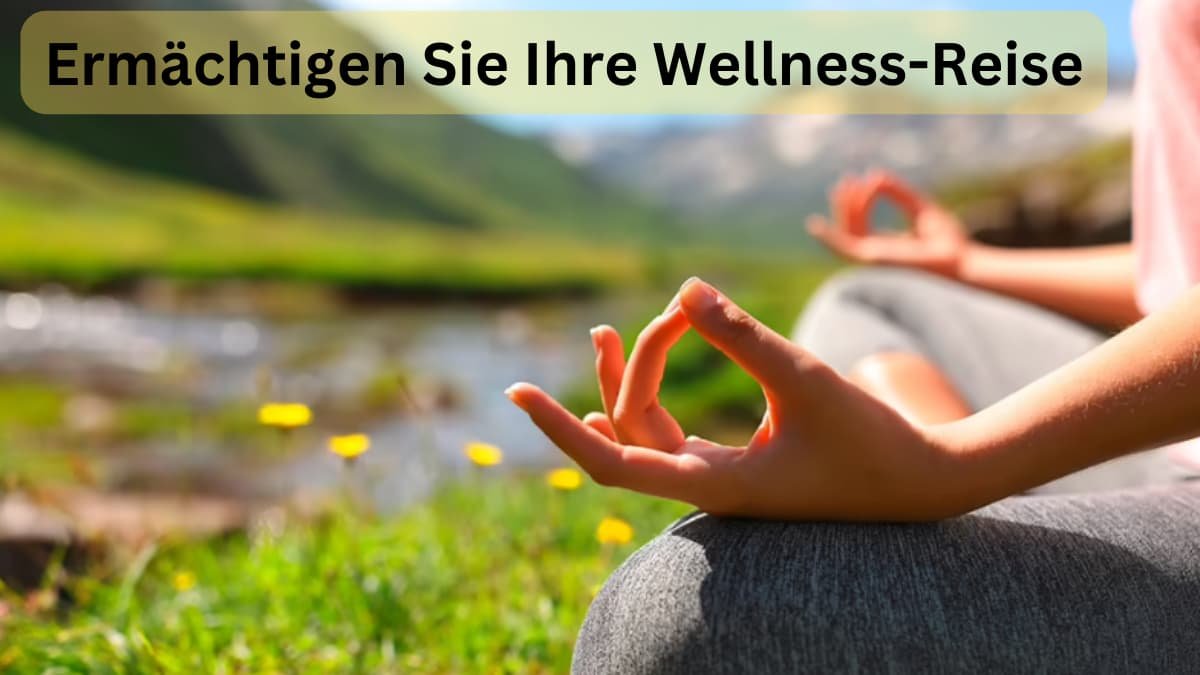 Ermächtigen Sie Ihre Wellness-Reise