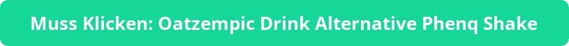 muss-klicken-oatzempic-drink-alternative-phenq-shake