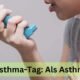 Welt-Asthma-Tag: Als Asthmatiker